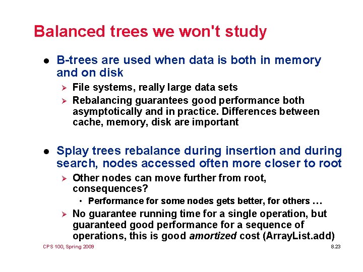 Balanced trees we won't study l B-trees are used when data is both in