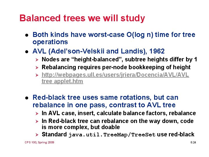 Balanced trees we will study l l Both kinds have worst-case O(log n) time