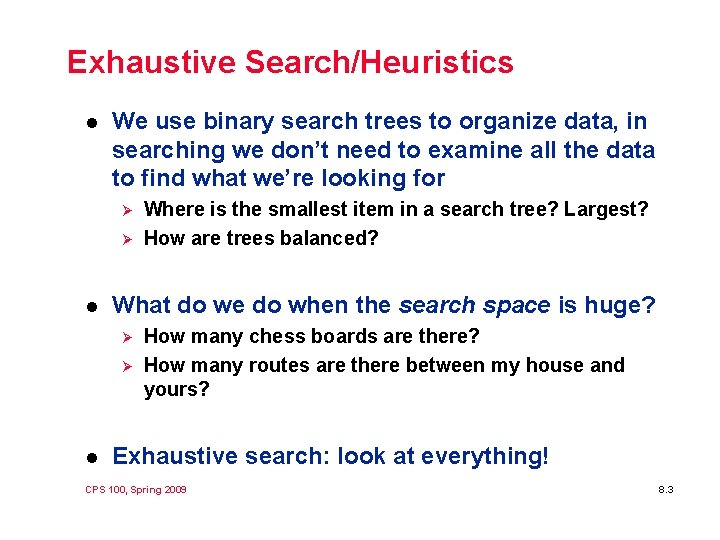 Exhaustive Search/Heuristics l We use binary search trees to organize data, in searching we