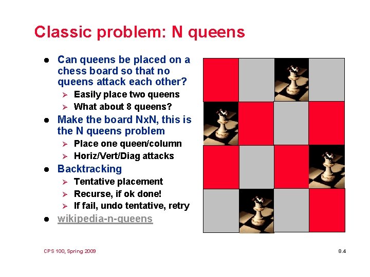 Classic problem: N queens l Can queens be placed on a chess board so