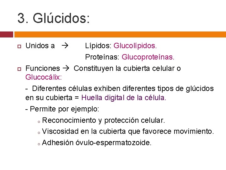 3. Glúcidos: Unidos a Lípidos: Glucolípidos. Proteínas: Glucoproteínas. Funciones Constituyen la cubierta celular o