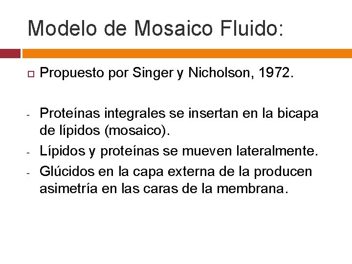 Modelo de Mosaico Fluido: - - Propuesto por Singer y Nicholson, 1972. Proteínas integrales