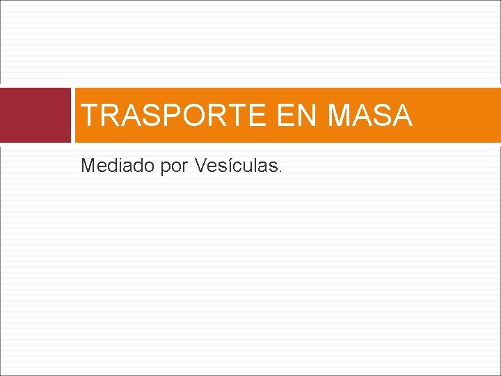 TRASPORTE EN MASA Mediado por Vesículas. 