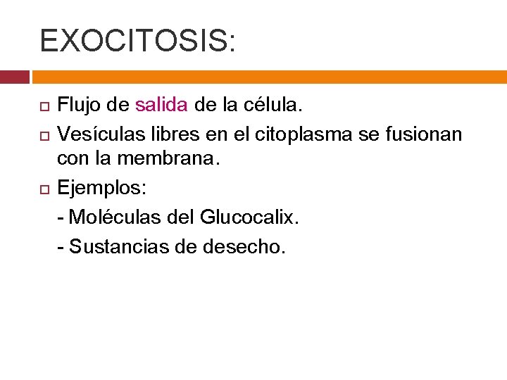 EXOCITOSIS: Flujo de salida de la célula. Vesículas libres en el citoplasma se fusionan