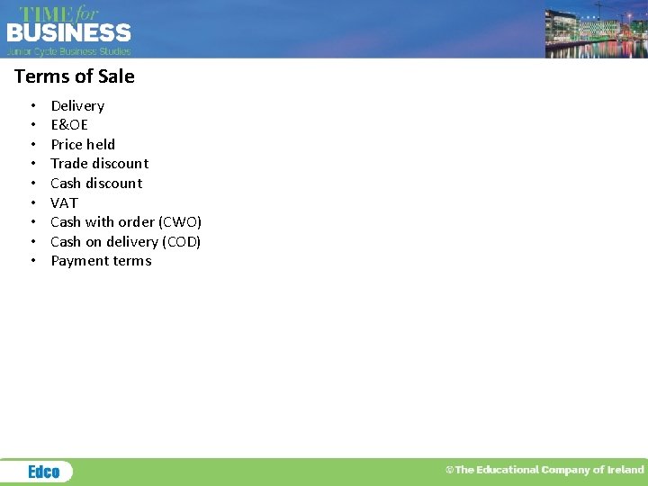 Terms of Sale • • • Delivery E&OE Price held Trade discount Cash discount