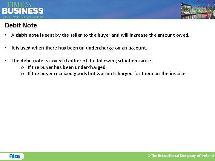 Debit Note • A debit note is sent by the seller to the buyer