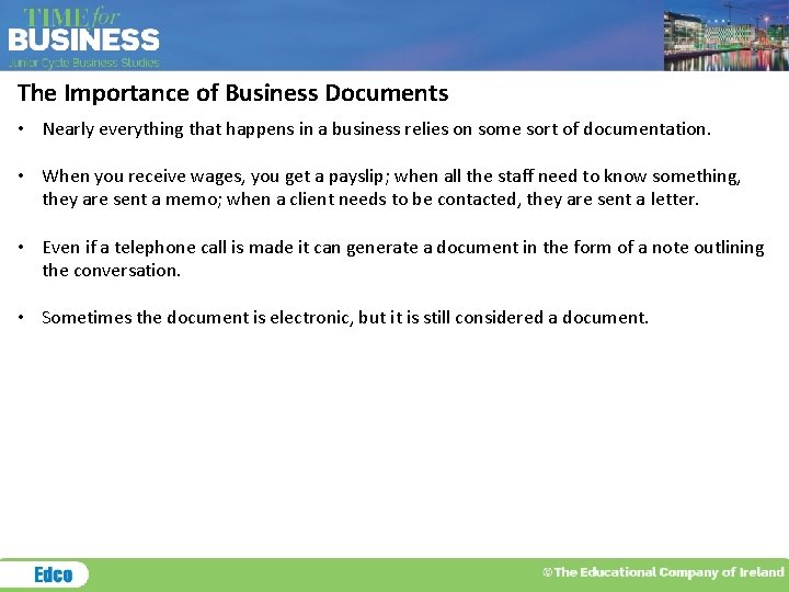 The Importance of Business Documents • Nearly everything that happens in a business relies