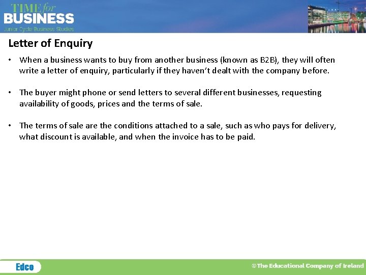 Letter of Enquiry • When a business wants to buy from another business (known