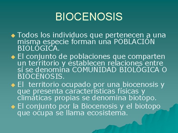 BIOCENOSIS Todos los individuos que pertenecen a una misma especie forman una POBLACIÓN BIOLÓGICA.