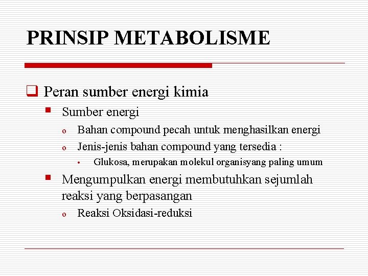 PRINSIP METABOLISME q Peran sumber energi kimia § Sumber energi o o Bahan compound