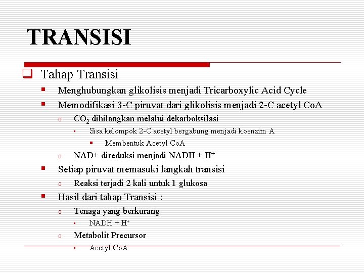 TRANSISI q Tahap Transisi § Menghubungkan glikolisis menjadi Tricarboxylic Acid Cycle § Memodifikasi 3