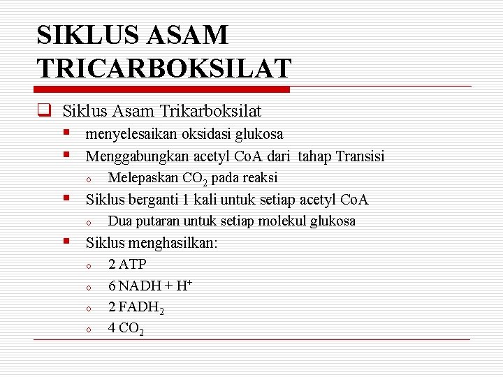 SIKLUS ASAM TRICARBOKSILAT q Siklus Asam Trikarboksilat § § menyelesaikan oksidasi glukosa Menggabungkan acetyl