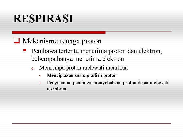 RESPIRASI q Mekanisme tenaga proton § Pembawa tertentu menerima proton dan elektron, beberapa hanya