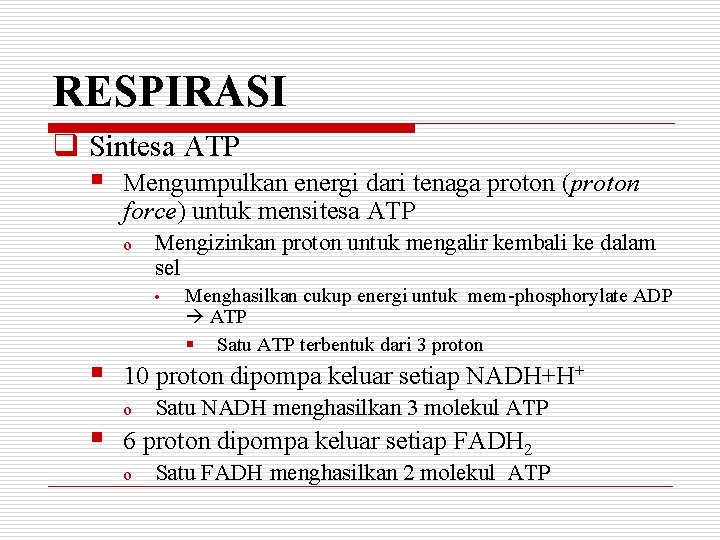 RESPIRASI q Sintesa ATP § Mengumpulkan energi dari tenaga proton (proton force) untuk mensitesa