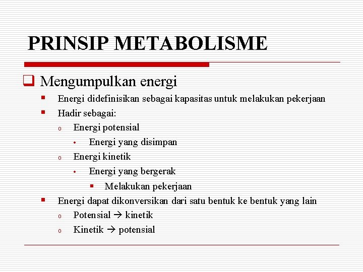 PRINSIP METABOLISME q Mengumpulkan energi § § § Energi didefinisikan sebagai kapasitas untuk melakukan