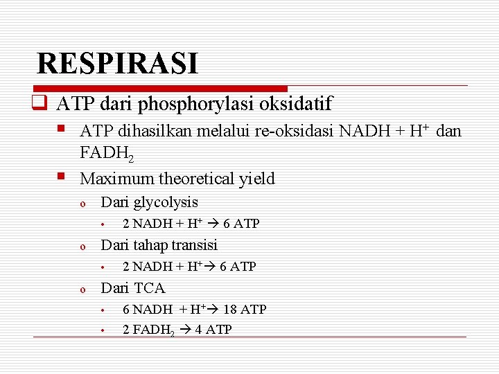 RESPIRASI q ATP dari phosphorylasi oksidatif § § ATP dihasilkan melalui re-oksidasi NADH +