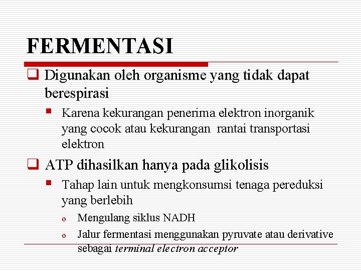 FERMENTASI q Digunakan oleh organisme yang tidak dapat berespirasi § Karena kekurangan penerima elektron