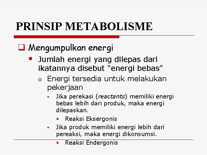 PRINSIP METABOLISME q Mengumpulkan energi § Jumlah energi yang dilepas dari ikatannya disebut “energi