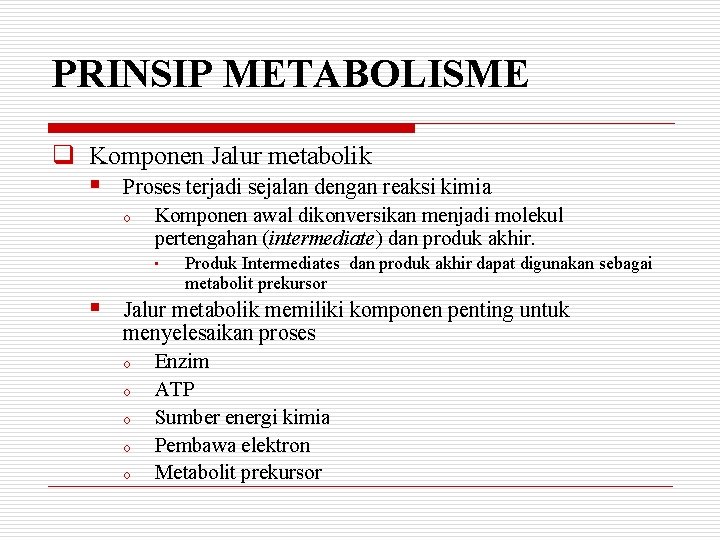PRINSIP METABOLISME q Komponen Jalur metabolik § Proses terjadi sejalan dengan reaksi kimia o
