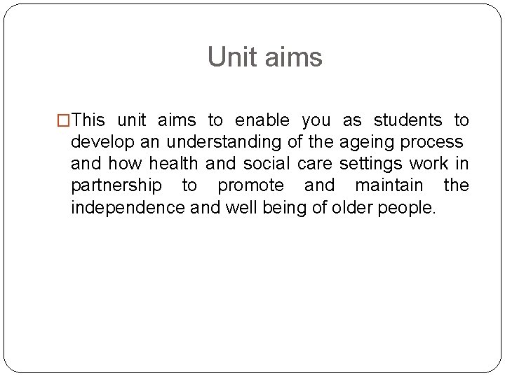 Unit aims �This unit aims to enable you as students to develop an understanding