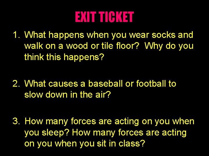 EXIT TICKET 1. What happens when you wear socks and walk on a wood