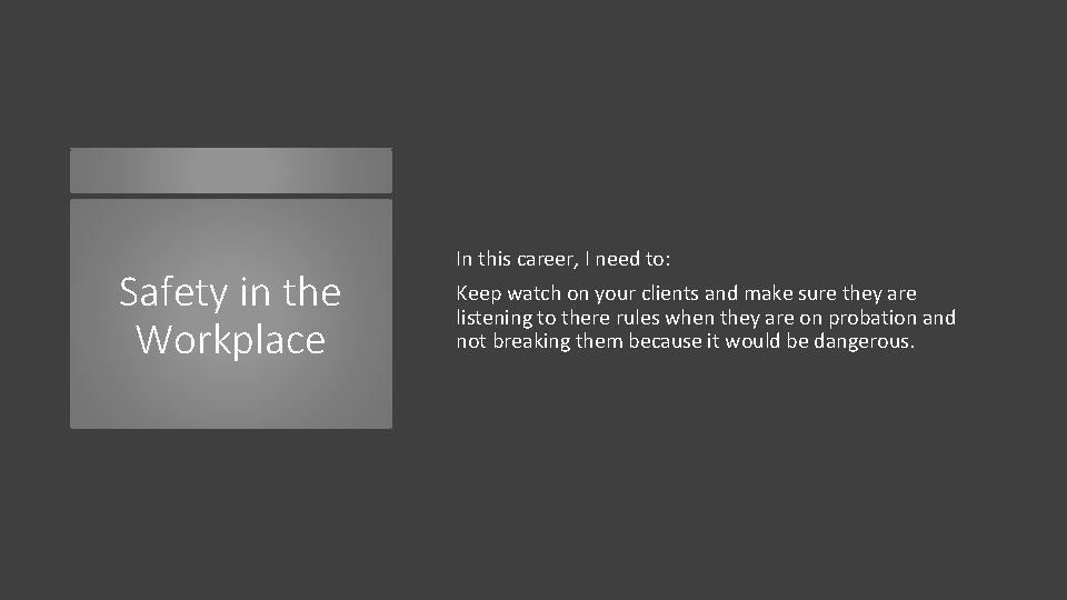 Safety in the Workplace In this career, I need to: Keep watch on your