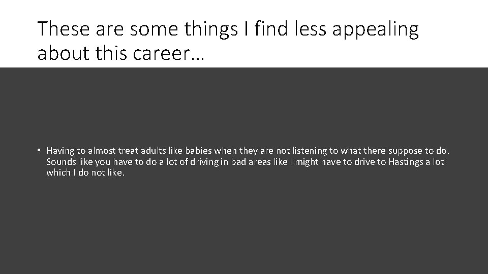 These are some things I find less appealing about this career… • Having to