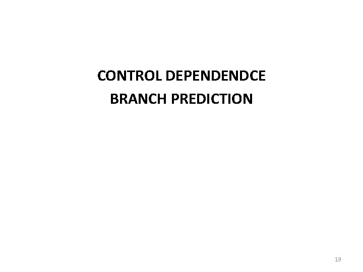 CONTROL DEPENDENDCE BRANCH PREDICTION 19 