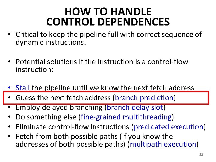 HOW TO HANDLE CONTROL DEPENDENCES • Critical to keep the pipeline full with correct