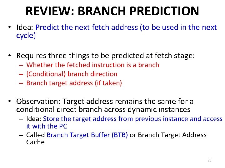 REVIEW: BRANCH PREDICTION • Idea: Predict the next fetch address (to be used in