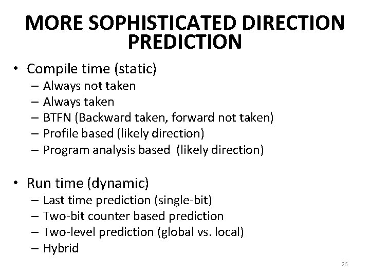 MORE SOPHISTICATED DIRECTION PREDICTION • Compile time (static) – Always not taken – Always