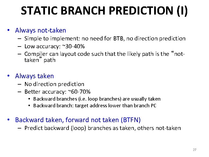 STATIC BRANCH PREDICTION (I) • Always not-taken – Simple to implement: no need for