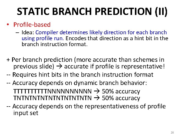 STATIC BRANCH PREDICTION (II) • Profile-based – Idea: Compiler determines likely direction for each