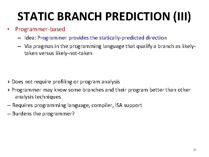 STATIC BRANCH PREDICTION (III) • Programmer-based – Idea: Programmer provides the statically-predicted direction –