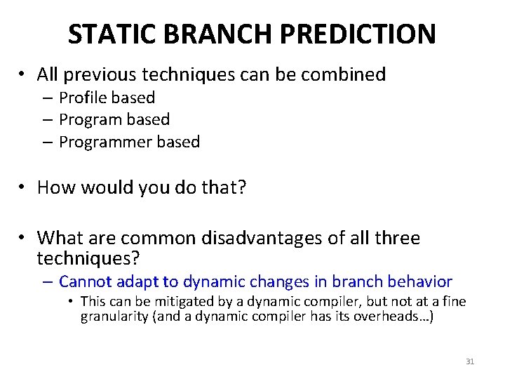 STATIC BRANCH PREDICTION • All previous techniques can be combined – Profile based –