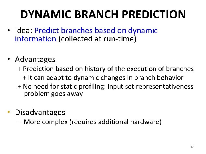 DYNAMIC BRANCH PREDICTION • Idea: Predict branches based on dynamic information (collected at run-time)