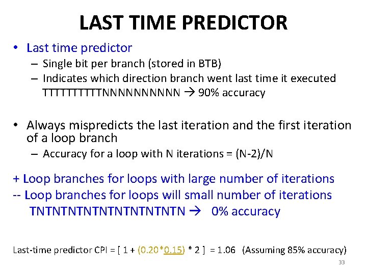 LAST TIME PREDICTOR • Last time predictor – Single bit per branch (stored in