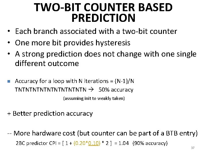 TWO-BIT COUNTER BASED PREDICTION • Each branch associated with a two-bit counter • One