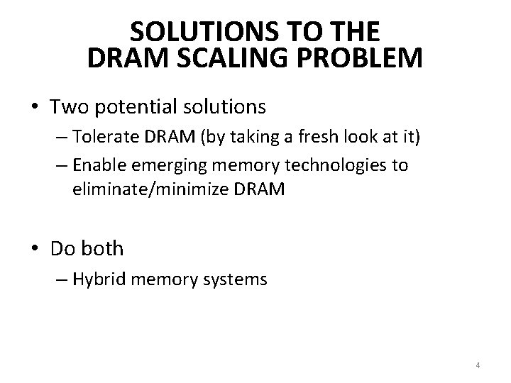 SOLUTIONS TO THE DRAM SCALING PROBLEM • Two potential solutions – Tolerate DRAM (by