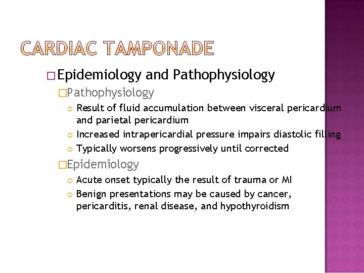 �Epidemiology and Pathophysiology �Pathophysiology Result of fluid accumulation between visceral pericardium and parietal pericardium