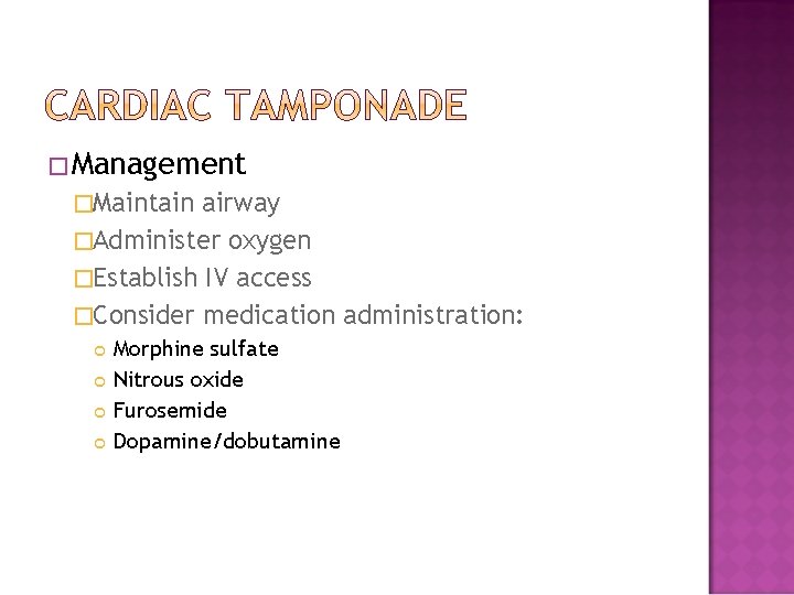 �Management �Maintain airway �Administer oxygen �Establish IV access �Consider medication administration: Morphine sulfate Nitrous