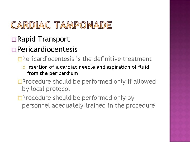 �Rapid Transport �Pericardiocentesis is the definitive treatment Insertion of a cardiac needle and aspiration