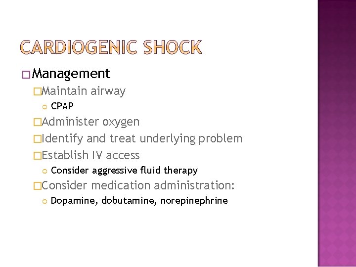 �Management �Maintain CPAP airway �Administer oxygen �Identify and treat underlying problem �Establish IV access