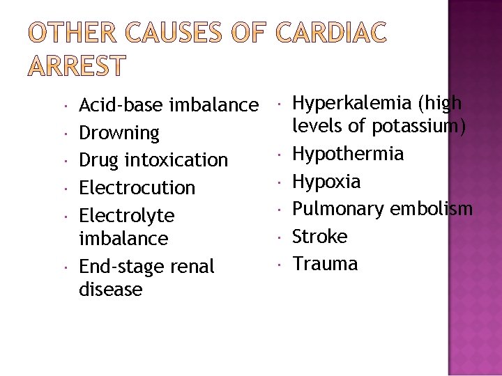  Acid-base imbalance Drowning Drug intoxication Electrocution Electrolyte imbalance End-stage renal disease Hyperkalemia (high