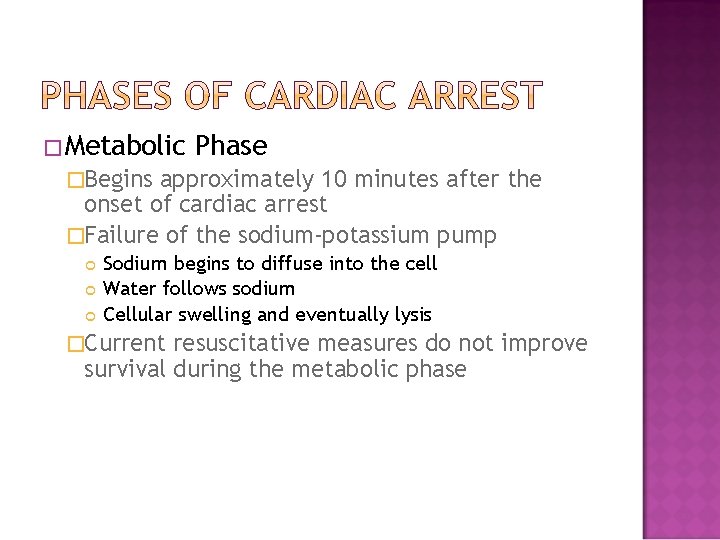 �Metabolic Phase �Begins approximately 10 minutes after the onset of cardiac arrest �Failure of
