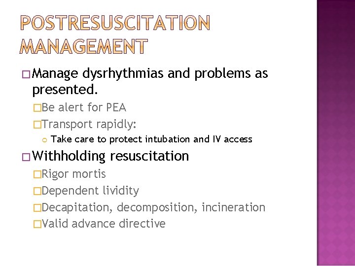 �Manage dysrhythmias and problems as presented. �Be alert for PEA �Transport rapidly: Take care