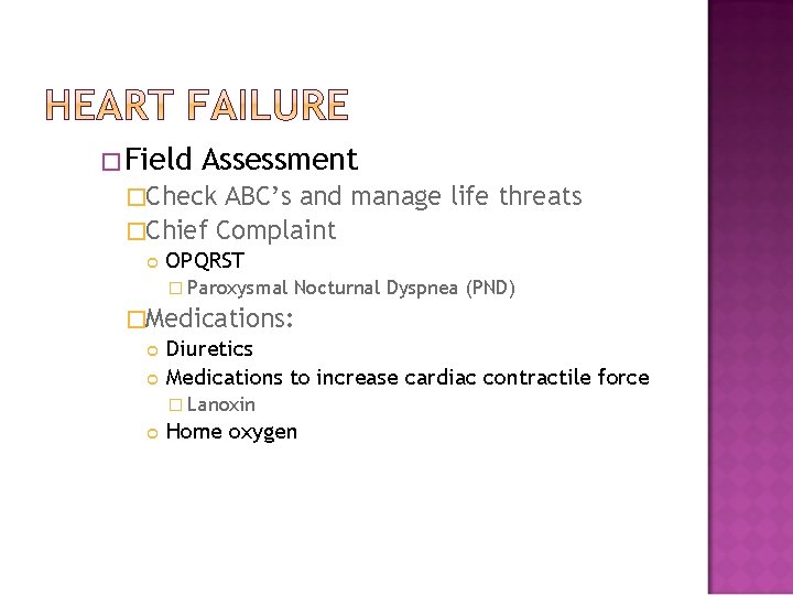�Field Assessment �Check ABC’s and manage life threats �Chief Complaint OPQRST � Paroxysmal Nocturnal