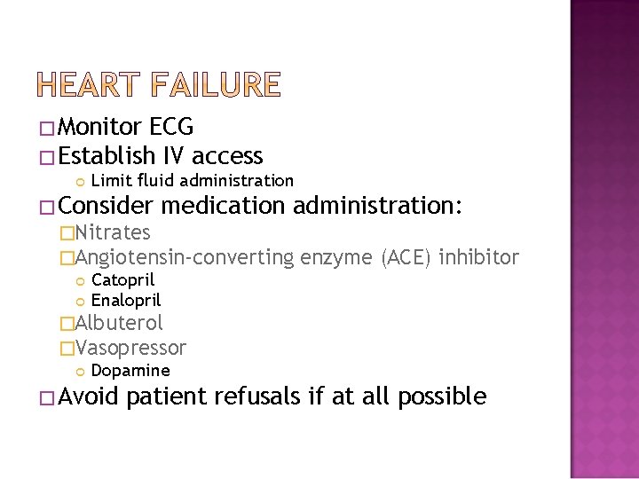 �Monitor ECG �Establish IV access Limit fluid administration �Consider medication administration: �Nitrates �Angiotensin-converting Catopril