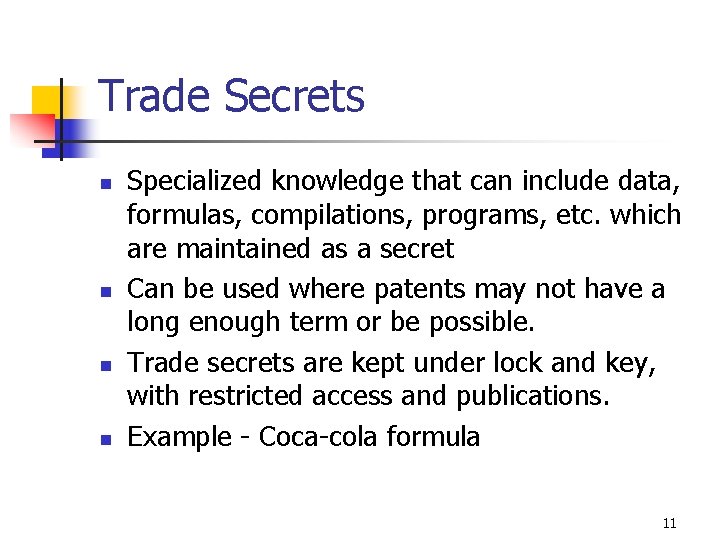 Trade Secrets n n Specialized knowledge that can include data, formulas, compilations, programs, etc.