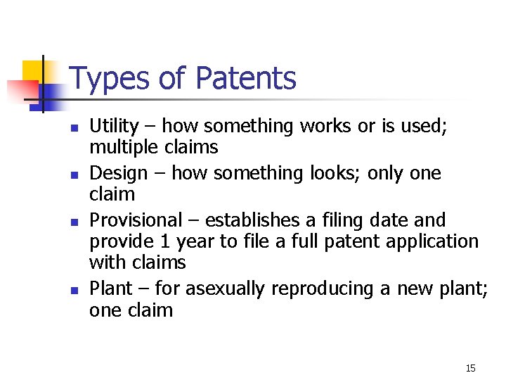Types of Patents n n Utility – how something works or is used; multiple